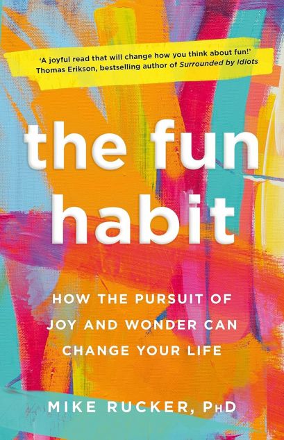 The Fun Habit. How the Pursuit of Joy and Wonder Can...