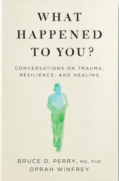 What Happened to You? Conversations on Trauma, Resilience,...