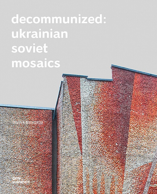 Decommunized: Ukrainian Soviet Mozaics - Vivat